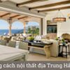 Phong cách nội thất địa Trung Hải là gì